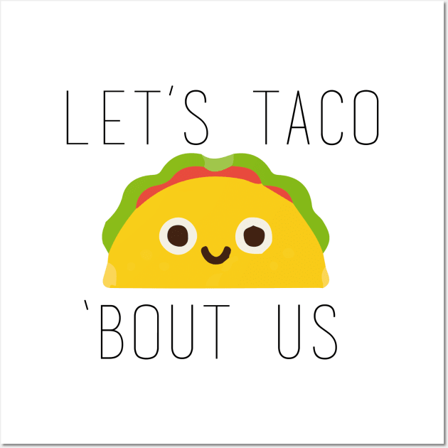 Let's Taco Bout Us Wall Art by Ineffablexx